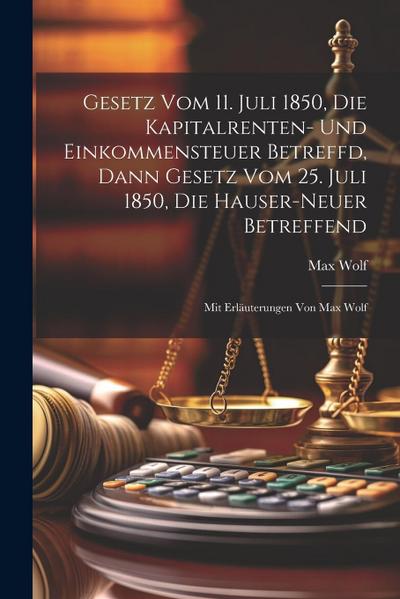 Gesetz Vom 11. Juli 1850, Die Kapitalrenten- Und Einkommensteuer Betreffd, Dann Gesetz Vom 25. Juli 1850, Die Hauser-neuer Betreffend