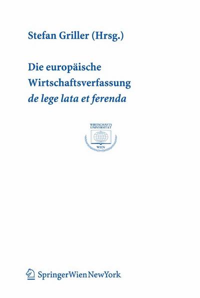 Die europäische Wirtschaftsverfassung de lege lata et ferenda