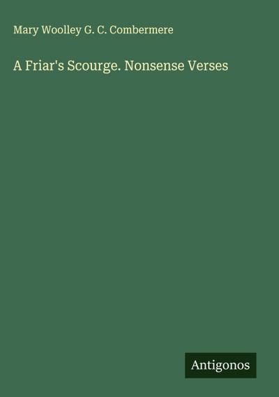A Friar’s Scourge. Nonsense Verses