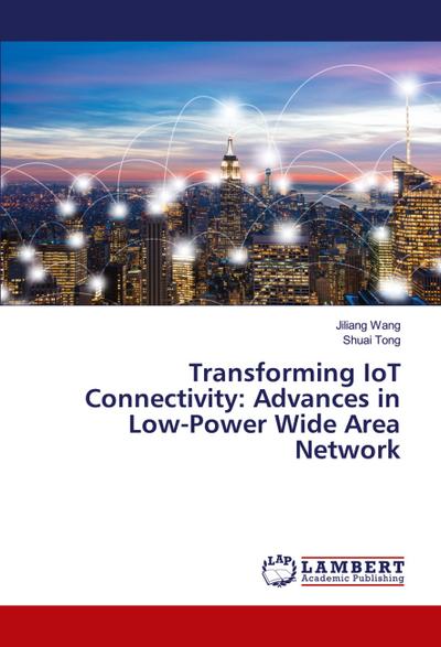 Transforming IoT Connectivity: Advances in Low-Power Wide Area Network