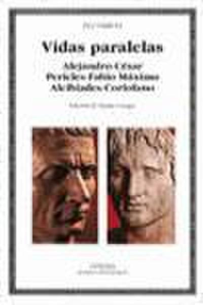 Vidas paralelas : Alejandro César, Pericles Fabio Máximo, Alcibíades Coriolano