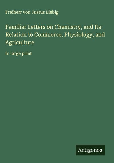 Familiar Letters on Chemistry, and Its Relation to Commerce, Physiology, and Agriculture