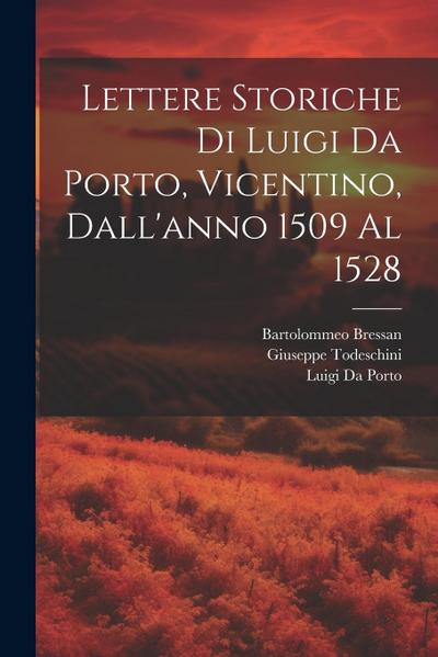 Lettere Storiche Di Luigi Da Porto, Vicentino, Dall’anno 1509 Al 1528