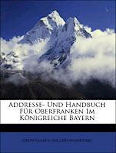 (Regierungsbezirk), O: Addresse- Und Handbuch Für Oberfranke