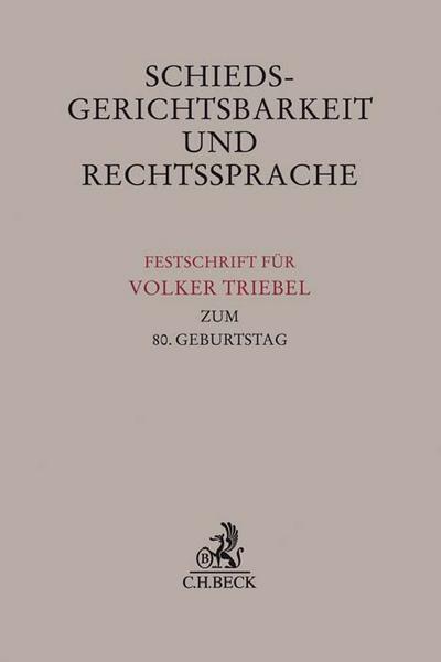 Schiedsgerichtsbarkeit und Rechtssprache: Festschrift für Volker Triebel zum 80. Geburtstag (Festschriften, Festgaben, Gedächtnisschriften)