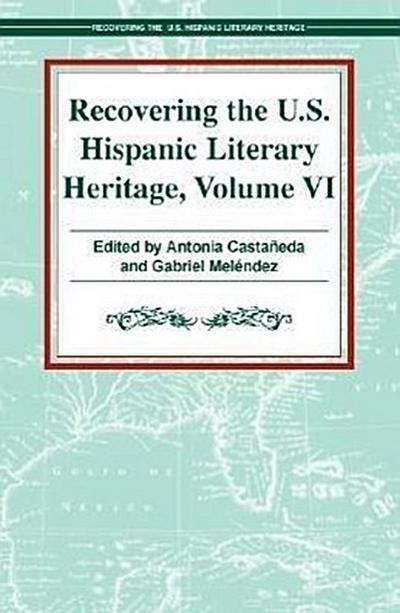 Recovering the U.S. Hispanic Literary Heritage: Volume VI