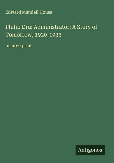 Philip Dru: Administrator; A Story of Tomorrow, 1920-1935