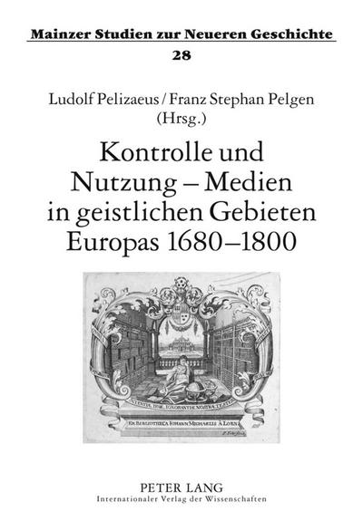 Kontrolle und Nutzung ¿ Medien in geistlichen Gebieten Europas 1680¿1800