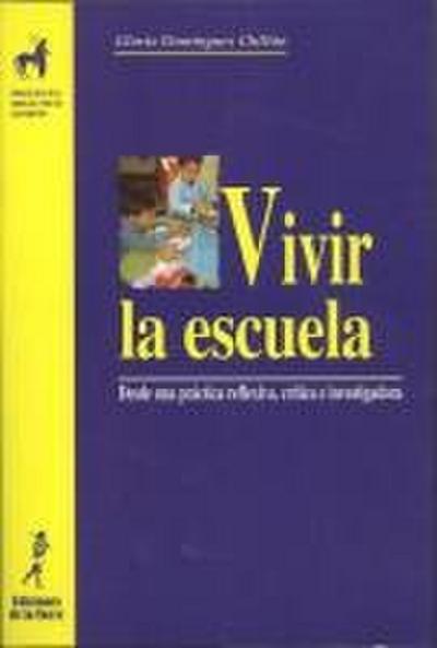 Vivir la escuela : desde una práctica reflexiva, crítica, investigadora