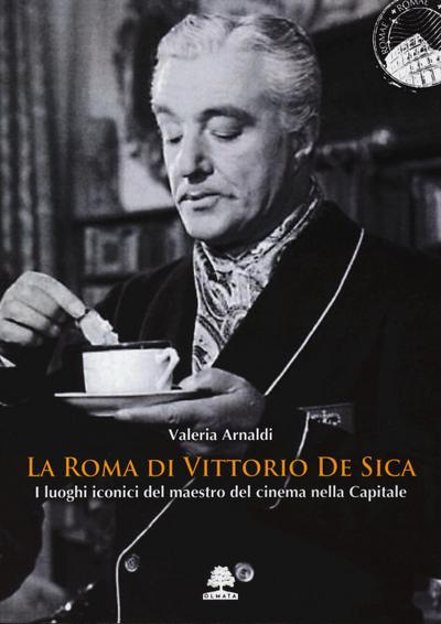 La Roma di Vittorio De Sica. I luoghi iconici del maestro del cinema nella Capitale