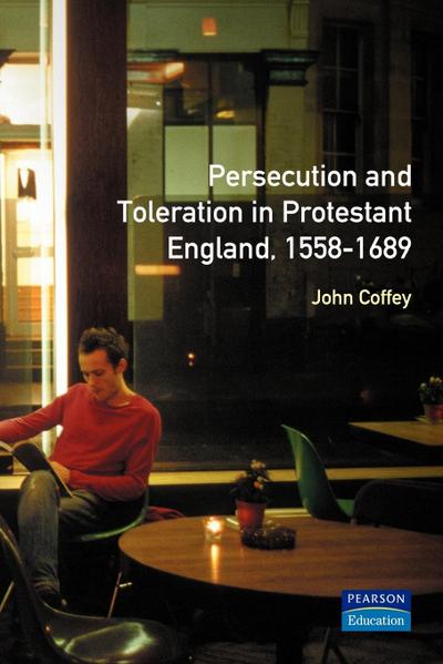 Persecution and Toleration in Protestant England 1558-1689