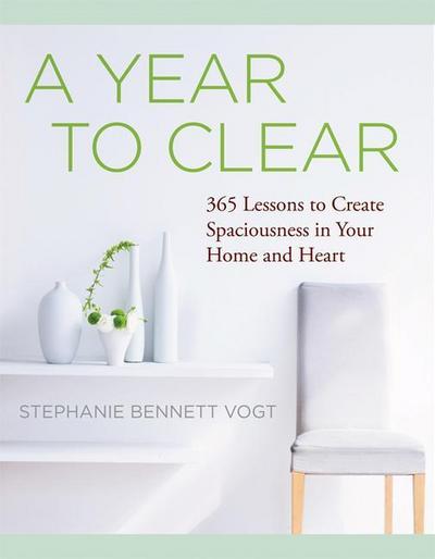 A Year to Clear: A Daily Guide to Creating Spaciousness in Your Home and Heart