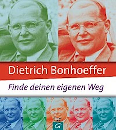 Dietrich Bonhoeffer: Finde deinen eigenen Weg