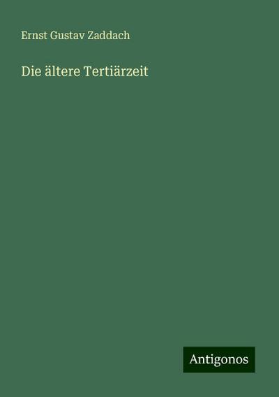 Zaddach, E: Die ältere Tertiärzeit