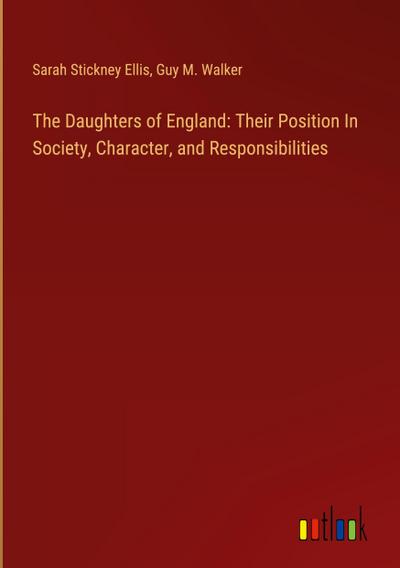 The Daughters of England: Their Position In Society, Character, and Responsibilities