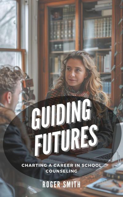 Guiding Futures: Charting a Career in School Counseling