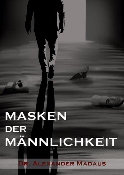 MASKEN DER MÄNNLICHKEIT
