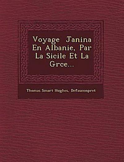 Voyage &#65533; Janina En Albanie, Par La Sicile Et La Gr&#65533;ce...