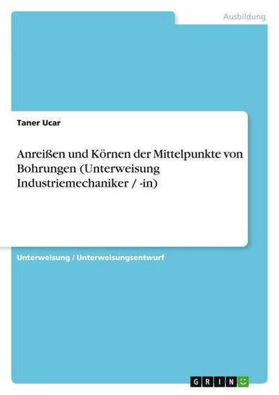 Anreißen und Körnen der Mittelpunkte von Bohrungen (Unterweisung Industriemechaniker / -in) - Taner Ucar