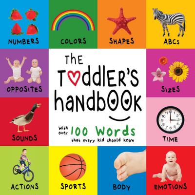Toddler’s Handbook: Numbers, Colors, Shapes, Sizes, ABC Animals, Opposites, and Sounds, with over 100 Words that every Kid should Know