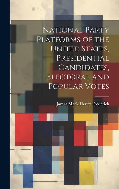 National Party Platforms of the United States, Presidential Candidates, Electoral and Popular Votes