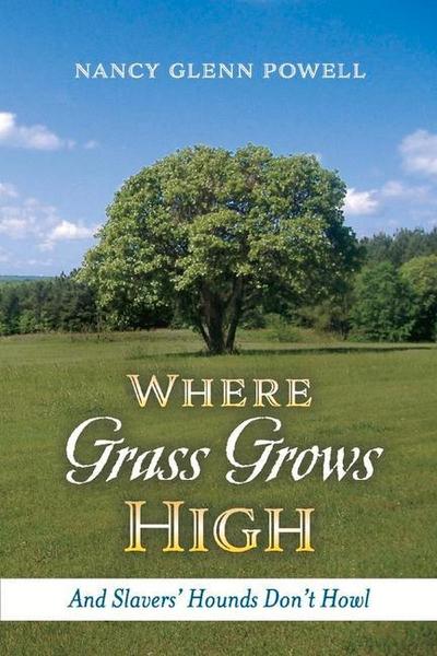 Where Grass Grows High: And Slavers’ Hounds Don’t Howl Volume 1