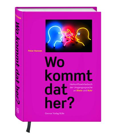 Wo kommt dat her?: Herkunftswörterbuch der Umgangssprache an Rhein und Ruhr