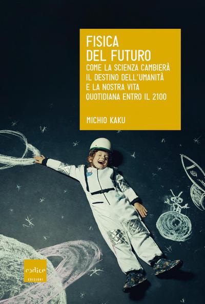 Kaku, M: Fisica del futuro. Come la scienza cambierà il dest