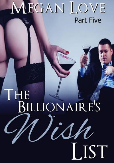 The Billionaire’s Wish List 5 (The Billionaires Wish List)