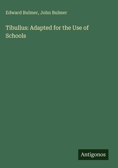 Tibullus: Adapted for the Use of Schools