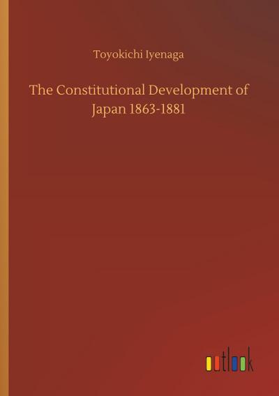 The Constitutional Development of Japan 1863-1881