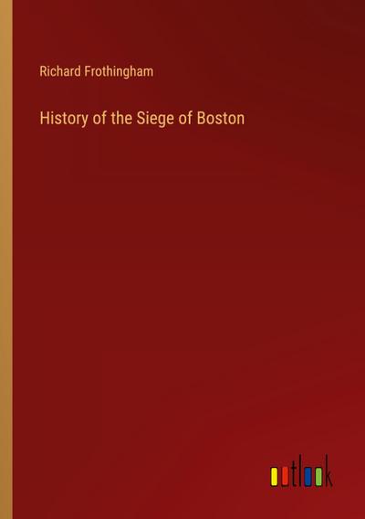 History of the Siege of Boston