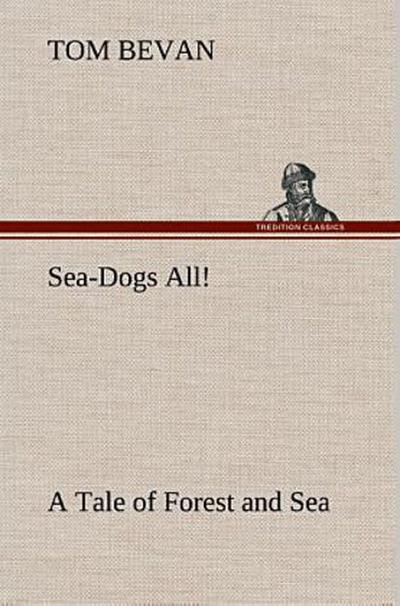 Sea-Dogs All! A Tale of Forest and Sea
