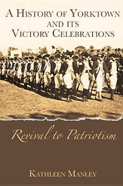 A History of Yorktown and Its Victory Celebrations: Revival to Patriotism