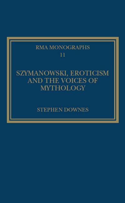 Szymanowski, Eroticism and the Voices of Mythology