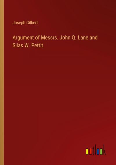Argument of Messrs. John Q. Lane and Silas W. Pettit