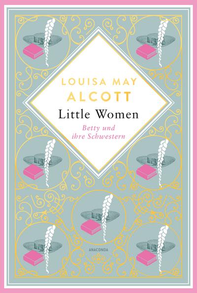 Louisa May Alcott, Little Women. Betty und ihre Schwestern - Erster und zweiter Teil. Schmuckausgabe mit Goldprägung