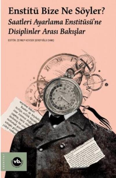 Enstitü Bize Ne Söyler Saatleri Ayarlama Enstitüsüne Disiplinler Arasi Bakislar
