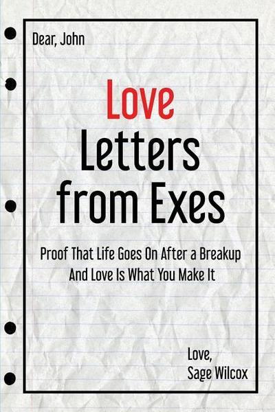 Love Letters from Exes: Proof That Life Goes On After a Breakup & Love Is What You Make It