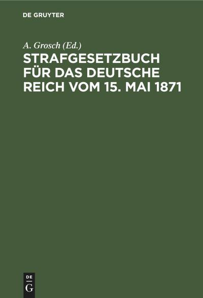 Strafgesetzbuch für das Deutsche Reich vom 15. Mai 1871
