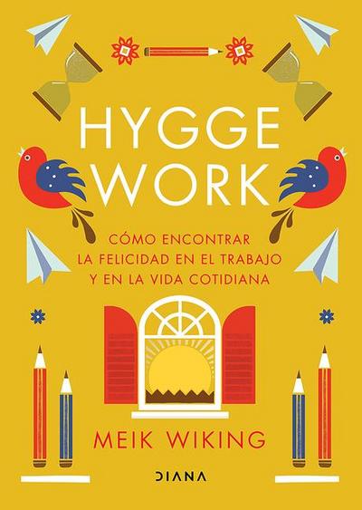 Hygge Work: Cómo Encontrar La Felicidad En El Trabajo Y En La Vida Cotidiana / The Art of Danish Living