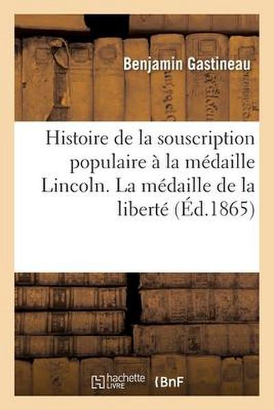 Histoire de la Souscription Populaire À La Médaille Lincoln. La Médaille de la Liberté