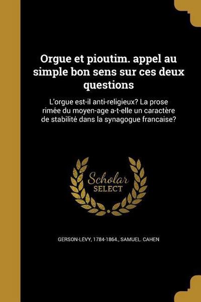 Orgue et pioutim. appel au simple bon sens sur ces deux questions: L’orgue est-il anti-religieux? La prose rime&#769;e du moyen-a&#770;ge a-t-elle un