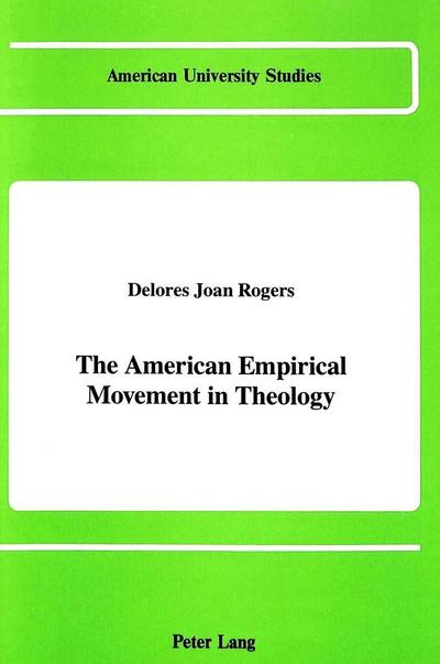 The American Empirical Movement in Theology (American University Studies / Series 7: Theology and Religion, Band 70)
