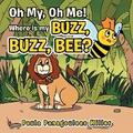 Oh My, Oh Me! Where Is My Buzz, Buzz, Bee?