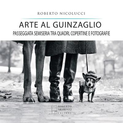 Nicolucci, R: Arte al guinzaglio. Passeggiata semiseria tra