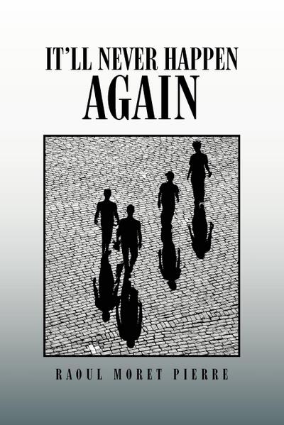 It’ll Never Happen Again