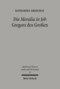 Die 'Moralia in Job' Gregors des Grossen: Ein christologisch-ekklesiologischer Kommentar Katharina Greschat Author