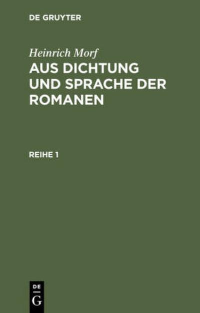 Heinrich Morf: Aus Dichtung und Sprache der Romanen. Reihe 1