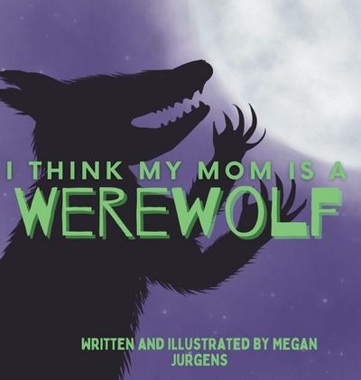I Think My Mom Is A Werewolf